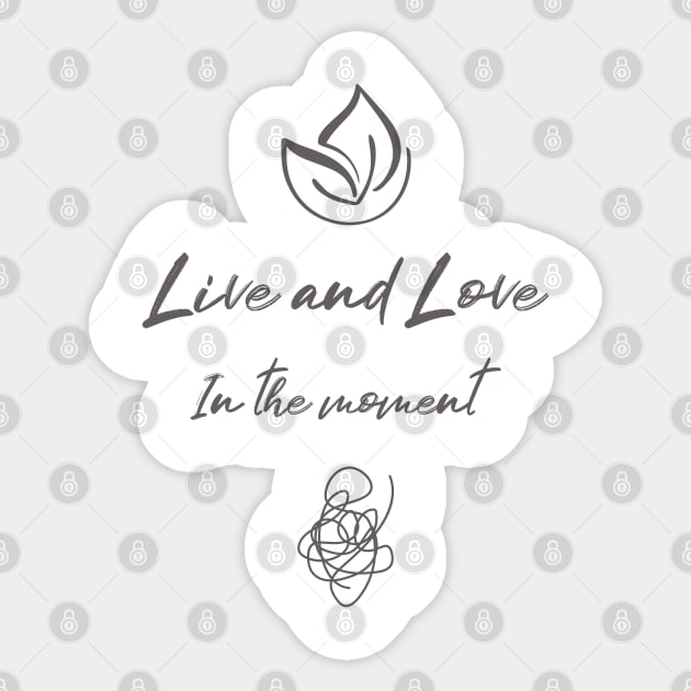 Live and love in the moment Sticker by CG Apparel